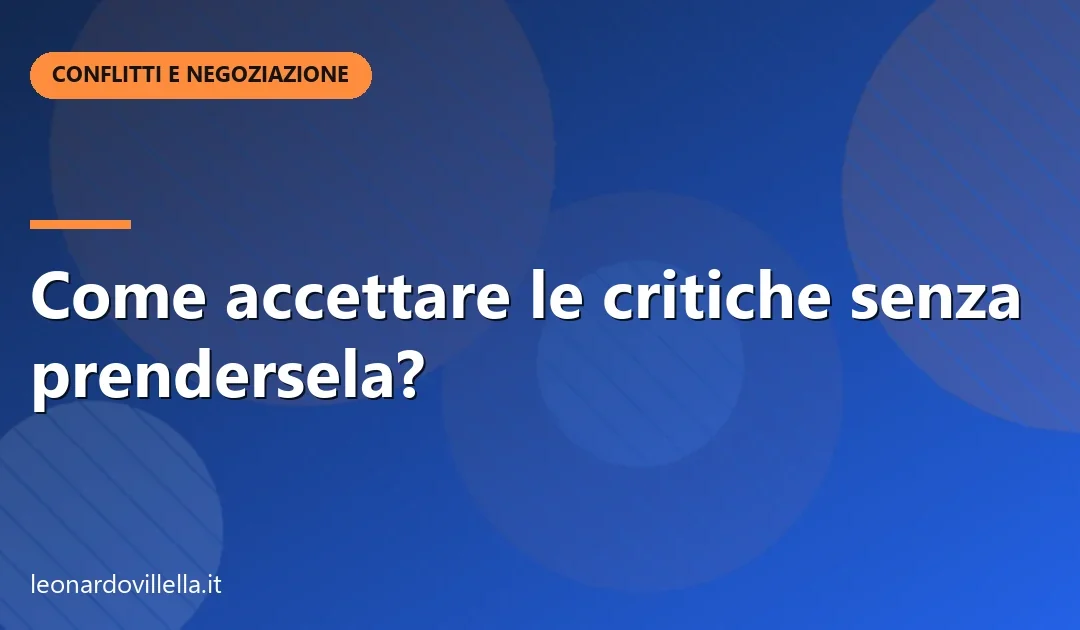 Come accettare le critiche senza prendersela: ascoltare, chiedere, rispondere